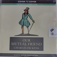 Our Mutual Friend written by Charles Dickens performed by David Troughton on CD (Unabridged)